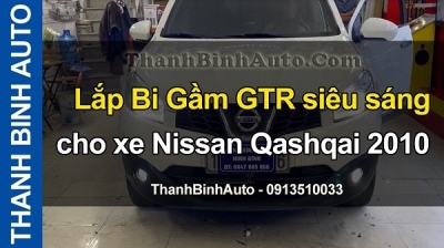 Video Lắp Bi Gầm GTR siêu sáng cho xe Nissan Qashqai 2010 tại ThanhBinhAuto